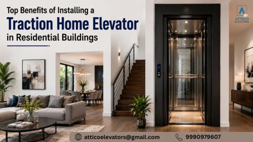 Top Benefits of Installing a Traction Home Elevator in Residential Buildings
