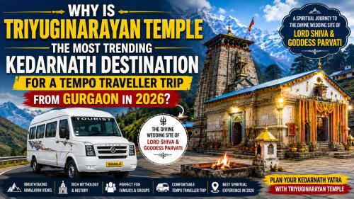 Why Is Triyuginarayan Temple the Most Trending Kedarnath Destination for a Tempo Traveller Trip from Gurgaon in 2026